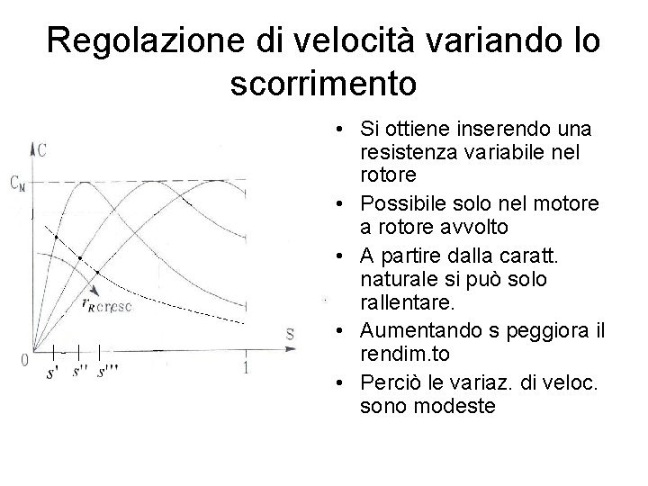 Regolazione di velocità variando lo scorrimento • Si ottiene inserendo una resistenza variabile nel