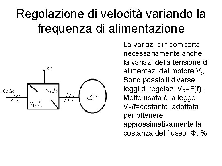 Regolazione di velocità variando la frequenza di alimentazione La variaz. di f comporta necessariamente