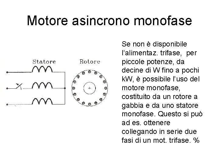 Motore asincrono monofase Se non è disponibile l’alimentaz. trifase, per piccole potenze, da decine