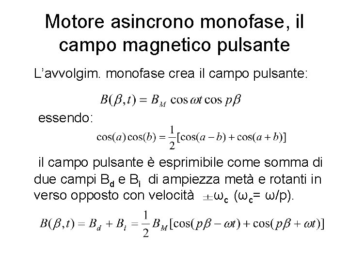 Motore asincrono monofase, il campo magnetico pulsante L’avvolgim. monofase crea il campo pulsante: essendo: