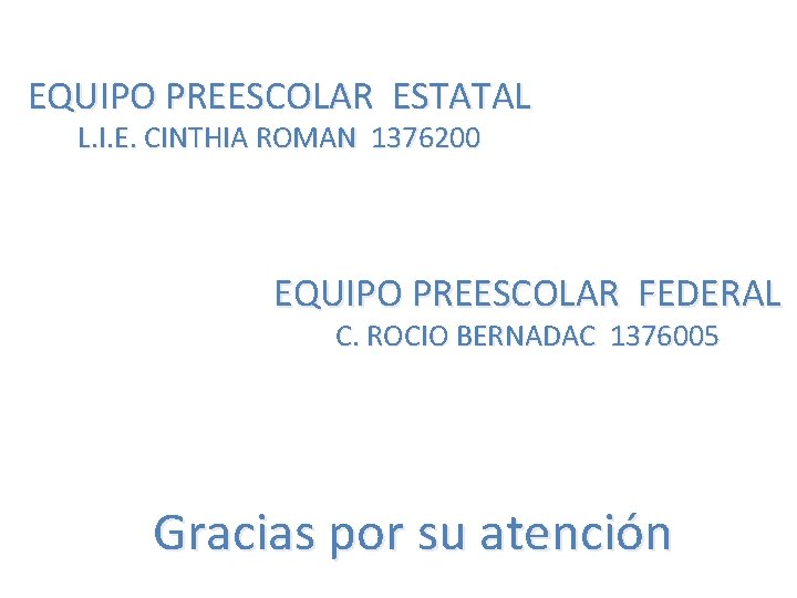 EQUIPO PREESCOLAR ESTATAL L. I. E. CINTHIA ROMAN 1376200 EQUIPO PREESCOLAR FEDERAL C. ROCIO