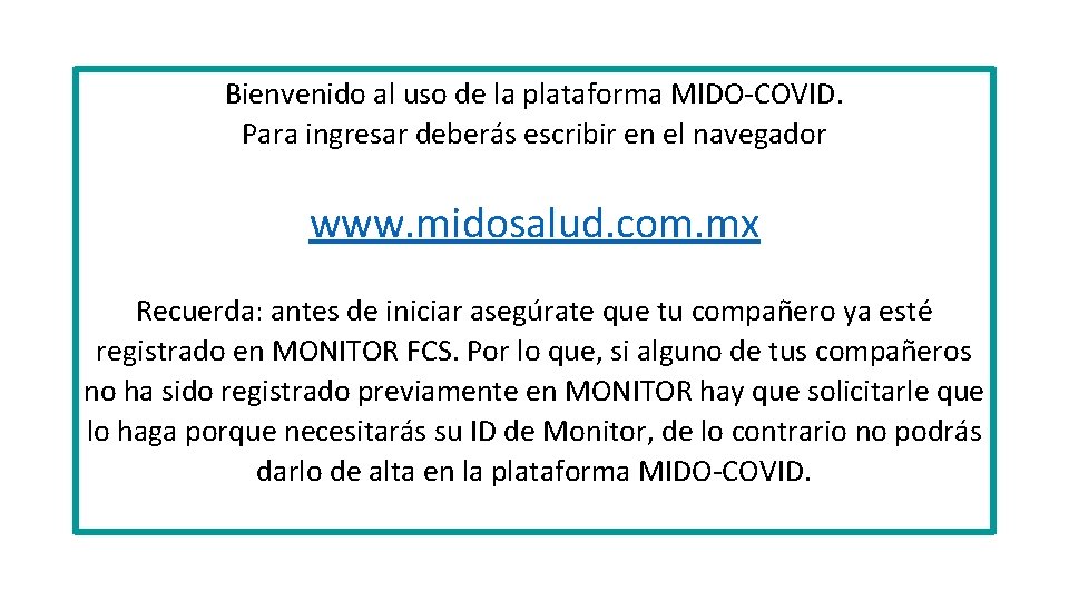 Bienvenido al uso de la plataforma MIDO-COVID. Para ingresar deberás escribir en el navegador