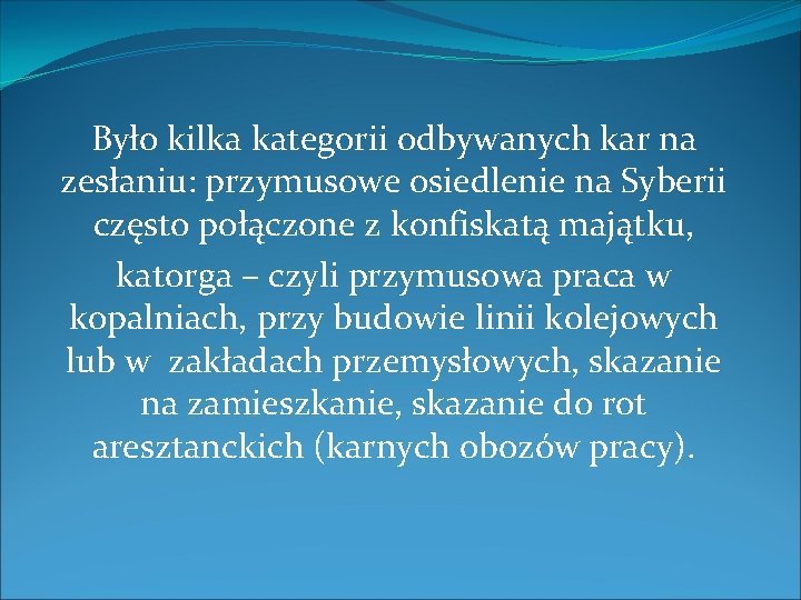  Było kilka kategorii odbywanych kar na zesłaniu: przymusowe osiedlenie na Syberii często połączone