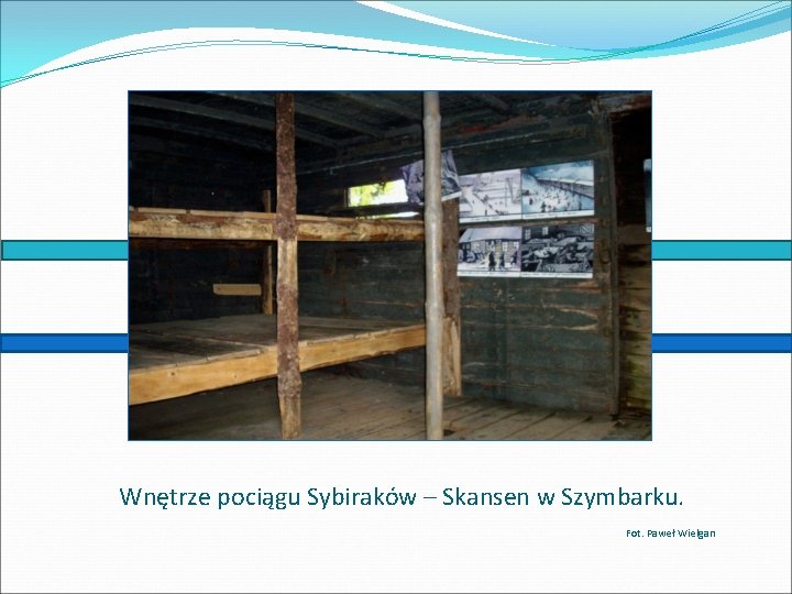 Wnętrze pociągu Sybiraków – Skansen w Szymbarku. Fot. Paweł Wielgan 