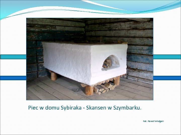 Piec w domu Sybiraka - Skansen w Szymbarku. Fot. Paweł Wielgan 