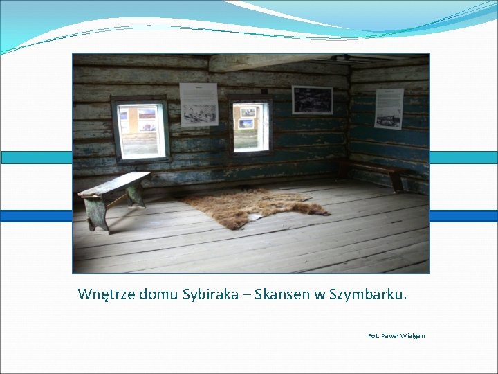 Wnętrze domu Sybiraka – Skansen w Szymbarku. Fot. Paweł Wielgan 