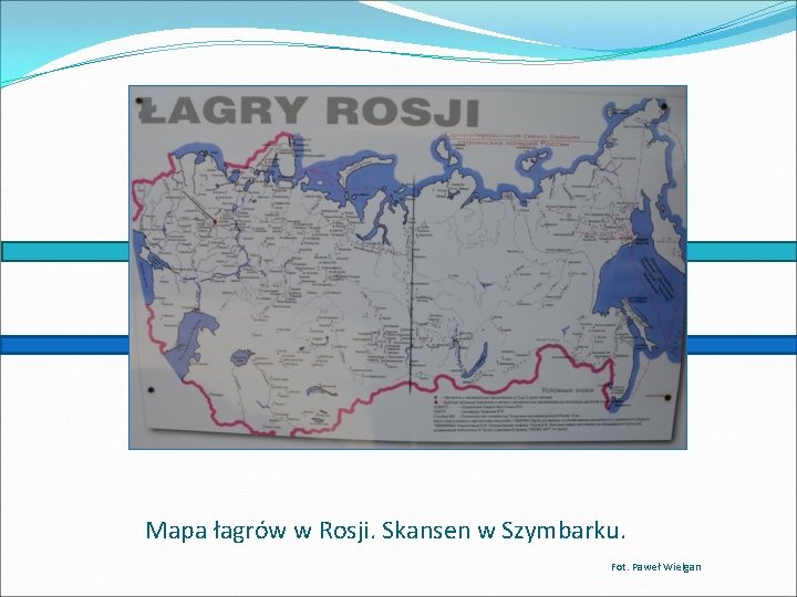 Mapa łagrów w Rosji. Skansen w Szymbarku. Fot. Paweł Wielgan 
