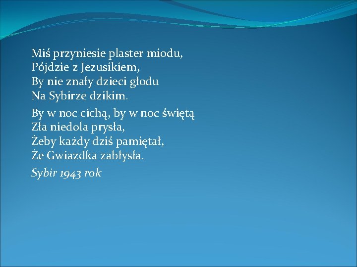 Miś przyniesie plaster miodu, Pójdzie z Jezusikiem, By nie znały dzieci głodu Na Sybirze