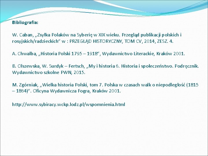 Bibliografia: W. Caban, „Zsyłka Polaków na Syberię w XIX wieku. Przegląd publikacji polskich i