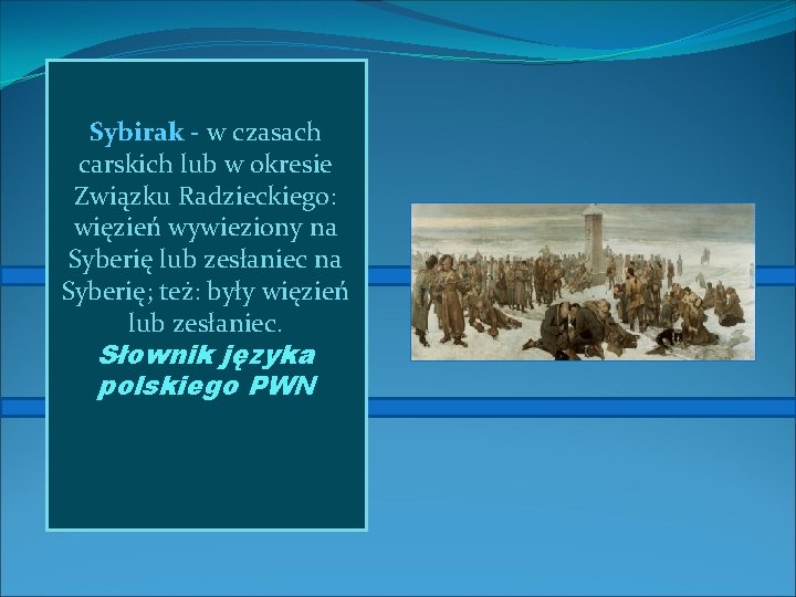 Sybirak - w czasach carskich lub w okresie Związku Radzieckiego: więzień wywieziony na Syberię