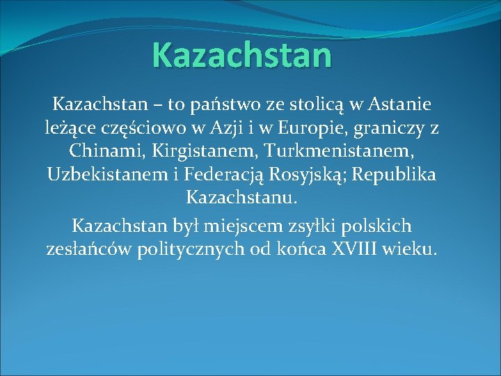 Kazachstan – to państwo ze stolicą w Astanie leżące częściowo w Azji i w