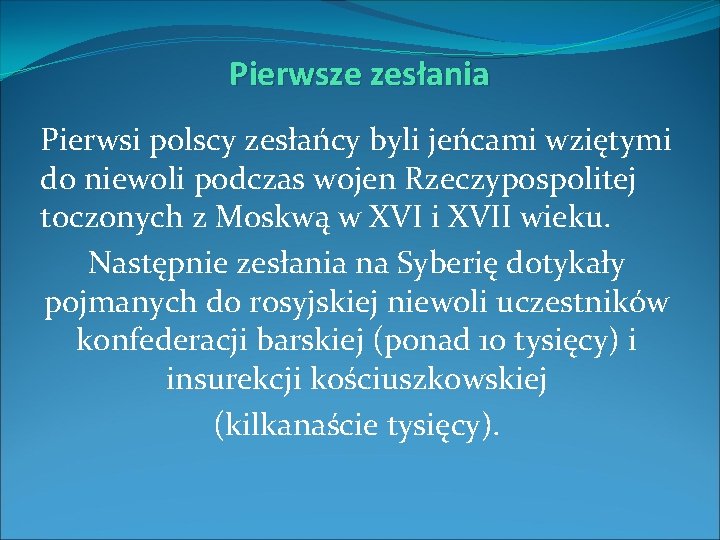 Pierwsze zesłania Pierwsi polscy zesłańcy byli jeńcami wziętymi do niewoli podczas wojen Rzeczypospolitej toczonych