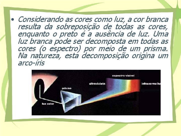  • Considerando as cores como luz, a cor branca resulta da sobreposição de