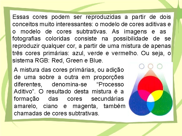 Essas cores podem ser reproduzidas a partir de dois conceitos muito interessantes: o modelo