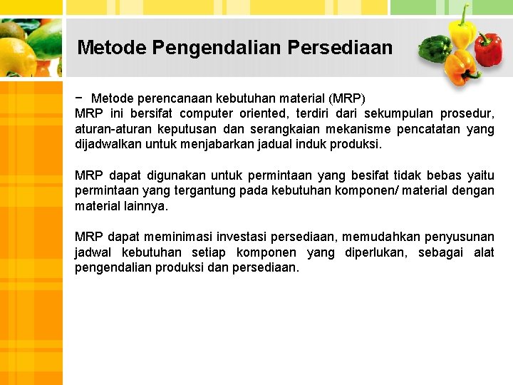 Metode Pengendalian Persediaan − Metode perencanaan kebutuhan material (MRP) MRP ini bersifat computer oriented,