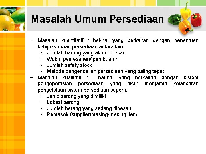 Masalah Umum Persediaan − Masalah kuantitatif : hal-hal yang berkaitan dengan penentuan kebijaksanaan persediaan