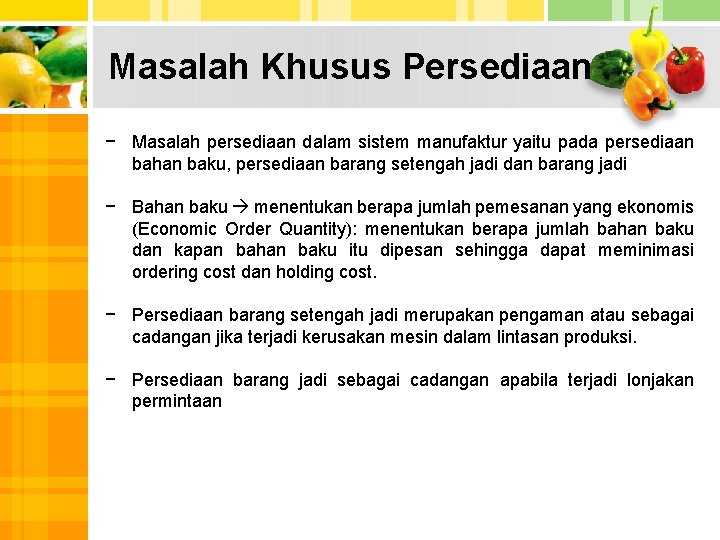 Masalah Khusus Persediaan − Masalah persediaan dalam sistem manufaktur yaitu pada persediaan bahan baku,