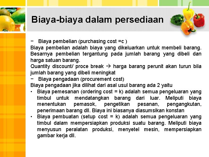 Biaya-biaya dalam persediaan − Biaya pembelian (purchasing cost =c ) Biaya pembelian adalah biaya
