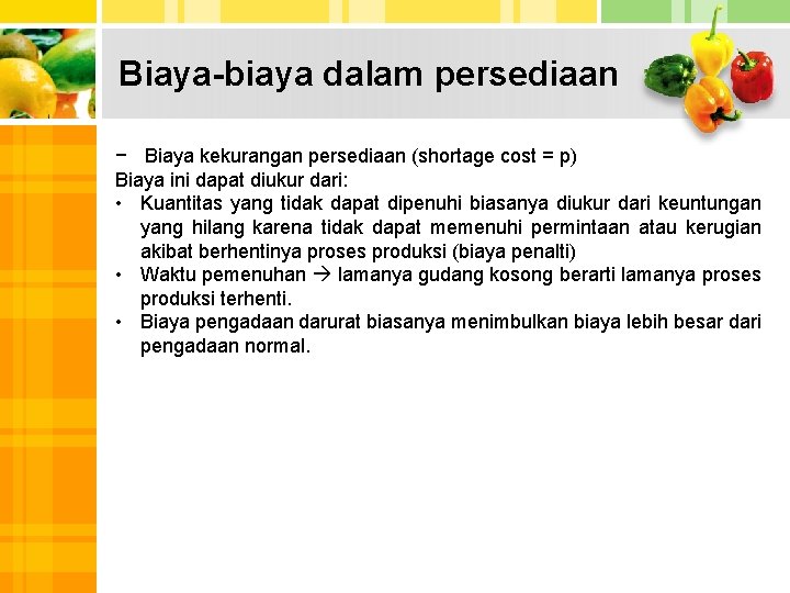 Biaya-biaya dalam persediaan − Biaya kekurangan persediaan (shortage cost = p) Biaya ini dapat