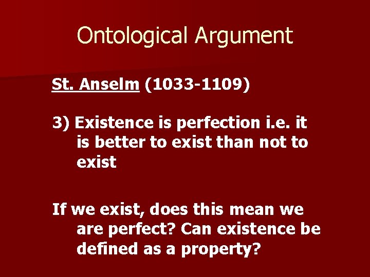 Ontological Argument St. Anselm (1033 -1109) 3) Existence is perfection i. e. it is