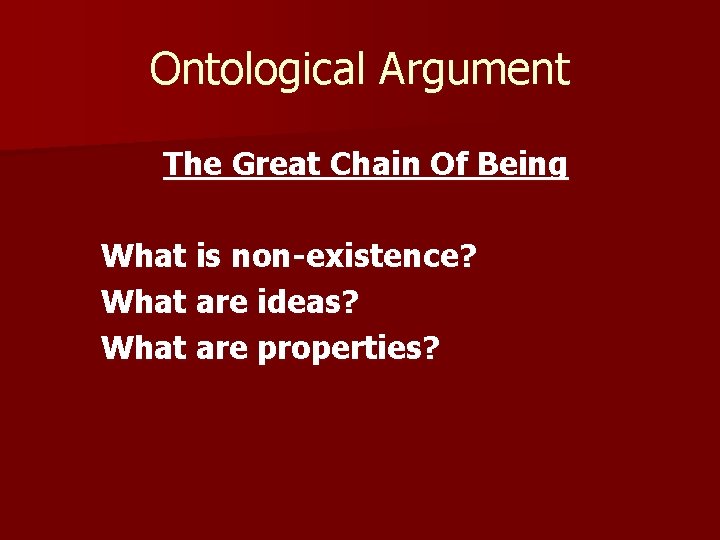 Ontological Argument The Great Chain Of Being What is non-existence? What are ideas? What