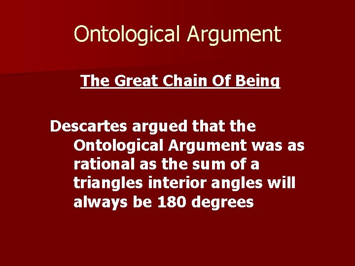 Ontological Argument The Great Chain Of Being Descartes argued that the Ontological Argument was