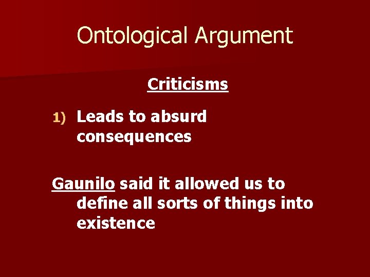 Ontological Argument Criticisms 1) Leads to absurd consequences Gaunilo said it allowed us to