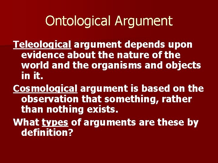 Ontological Argument Teleological argument depends upon evidence about the nature of the world and