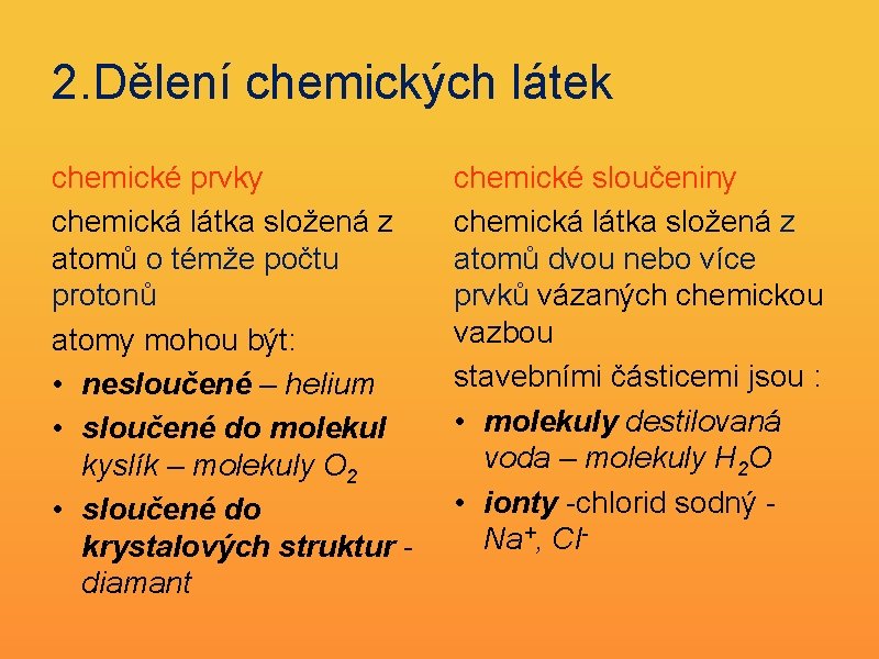 2. Dělení chemických látek chemické prvky chemická látka složená z atomů o témže počtu