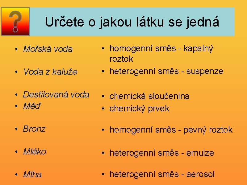 Určete o jakou látku se jedná • Voda z kaluže • homogenní směs -