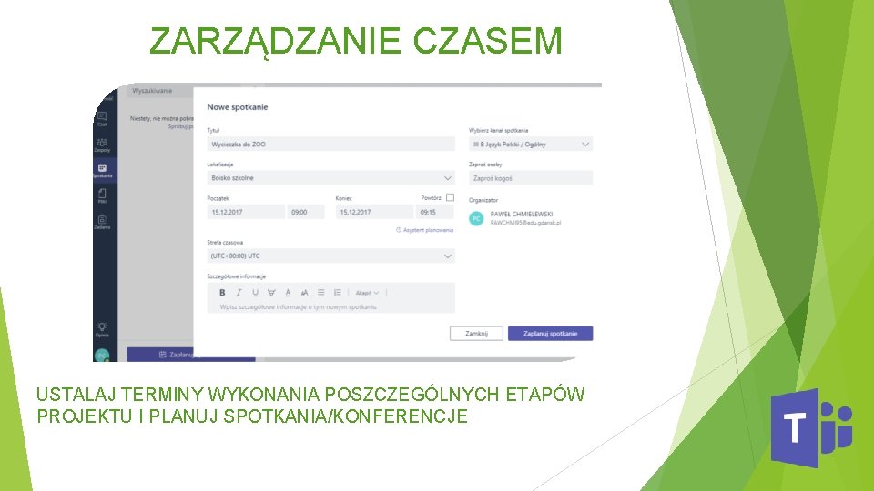 ZARZĄDZANIE CZASEM USTALAJ TERMINY WYKONANIA POSZCZEGÓLNYCH ETAPÓW PROJEKTU I PLANUJ SPOTKANIA/KONFERENCJE 