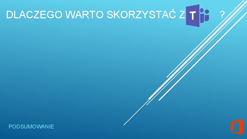 DLACZEGO WARTO SKORZYSTAĆ Z ? PODSUMOWANIE 