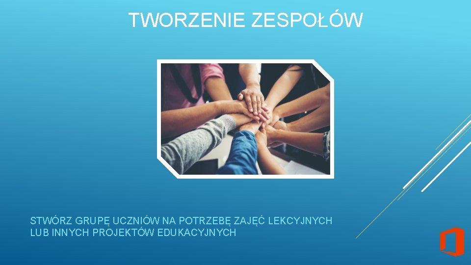 TWORZENIE ZESPOŁÓW STWÓRZ GRUPĘ UCZNIÓW NA POTRZEBĘ ZAJĘĆ LEKCYJNYCH LUB INNYCH PROJEKTÓW EDUKACYJNYCH 