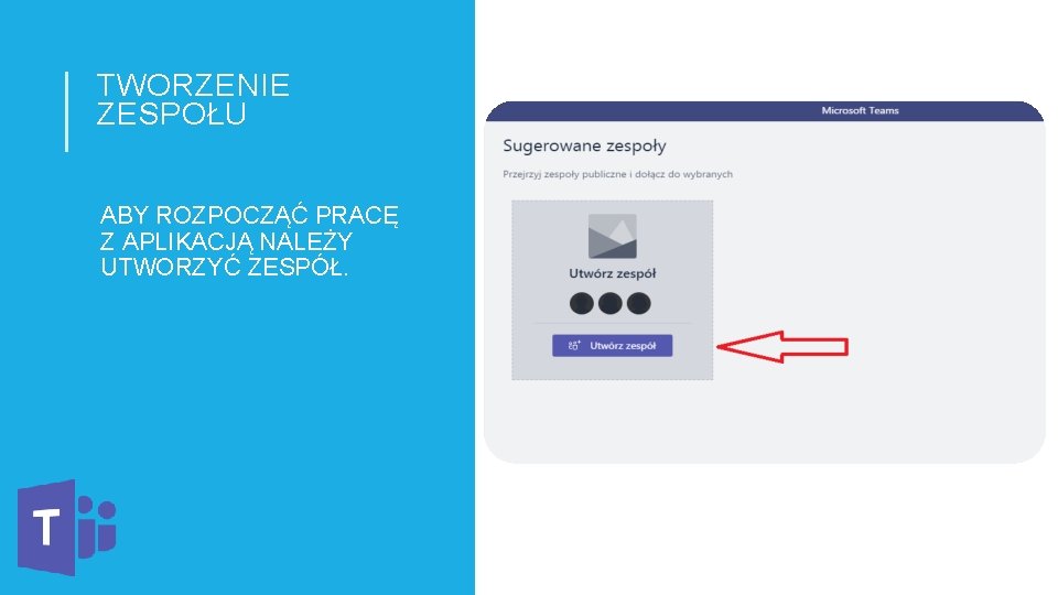 TWORZENIE ZESPOŁU ABY ROZPOCZĄĆ PRACĘ Z APLIKACJĄ NALEŻY UTWORZYĆ ZESPÓŁ. 