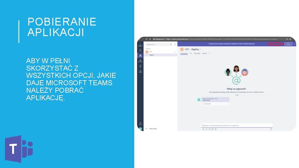 POBIERANIE APLIKACJI ABY W PEŁNI SKORZYSTAĆ Z WSZYSTKICH OPCJI, JAKIE DAJE MICROSOFT TEAMS NALEŻY