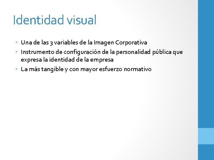 Identidad visual • Una de las 3 variables de la Imagen Corporativa • Instrumento
