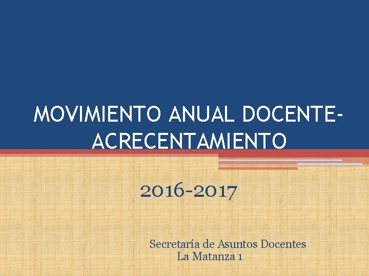 MOVIMIENTO ANUAL DOCENTEACRECENTAMIENTO 2016 -2017 Secretaría de Asuntos Docentes La Matanza 1 