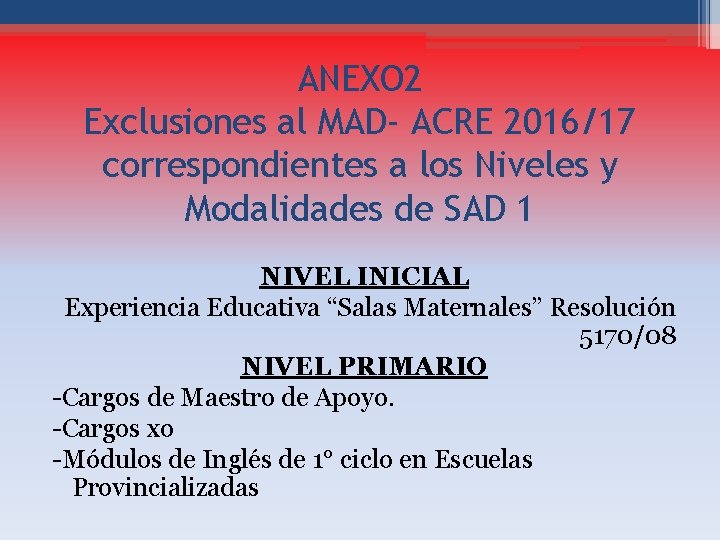 ANEXO 2 Exclusiones al MAD- ACRE 2016/17 correspondientes a los Niveles y Modalidades de