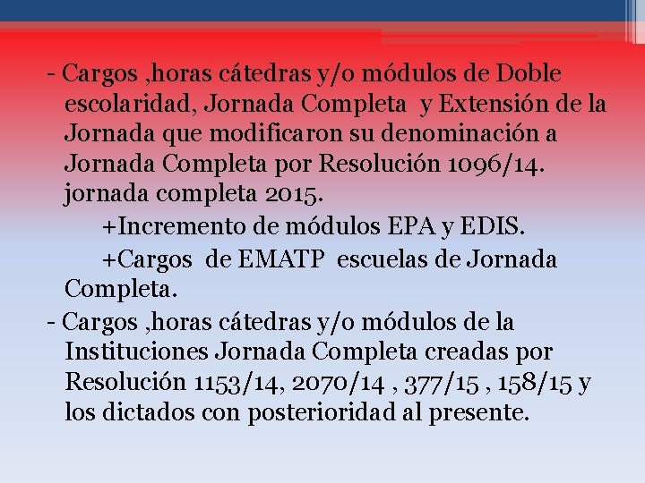 - Cargos , horas cátedras y/o módulos de Doble escolaridad, Jornada Completa y Extensión