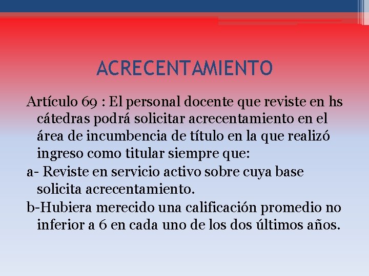 ACRECENTAMIENTO Artículo 69 : El personal docente que reviste en hs cátedras podrá solicitar