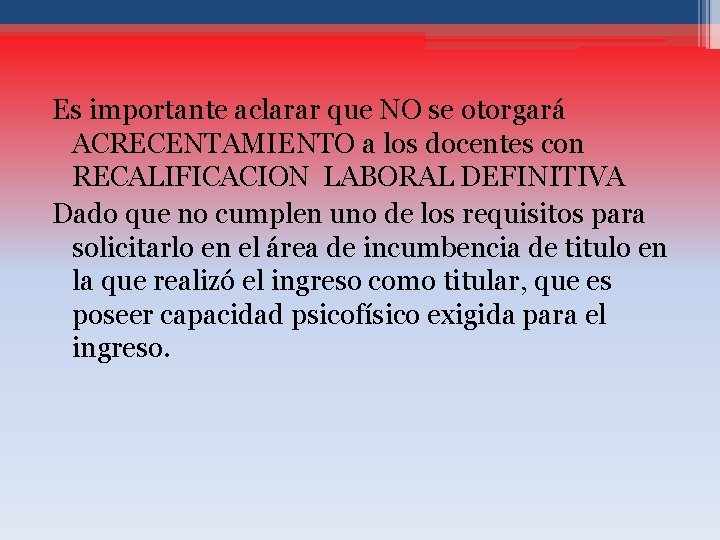 Es importante aclarar que NO se otorgará ACRECENTAMIENTO a los docentes con RECALIFICACION LABORAL