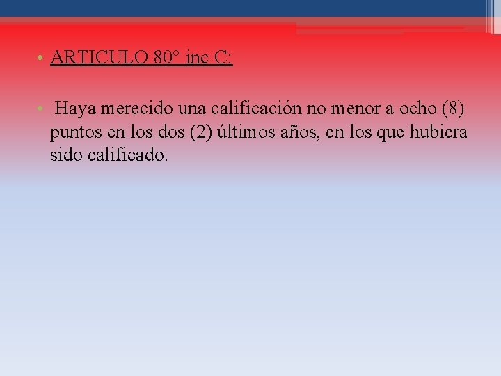  • ARTICULO 80° inc C: • Haya merecido una calificación no menor a