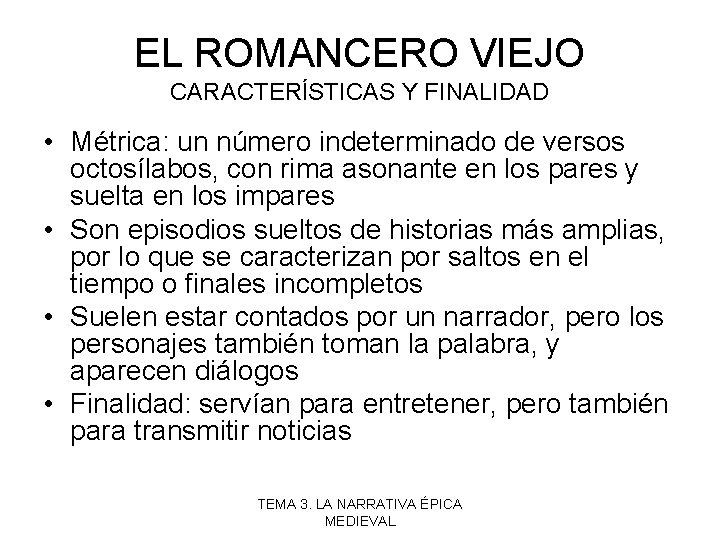 EL ROMANCERO VIEJO CARACTERÍSTICAS Y FINALIDAD • Métrica: un número indeterminado de versos octosílabos,