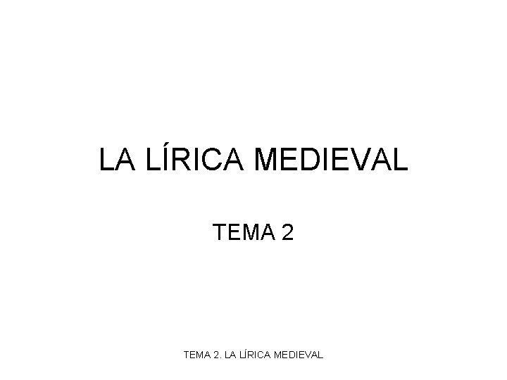 LA LÍRICA MEDIEVAL TEMA 2. LA LÍRICA MEDIEVAL 