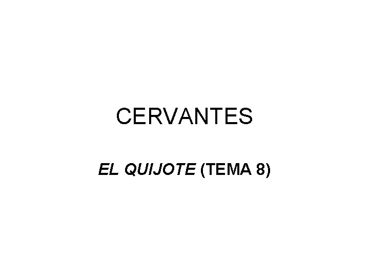CERVANTES EL QUIJOTE (TEMA 8) 