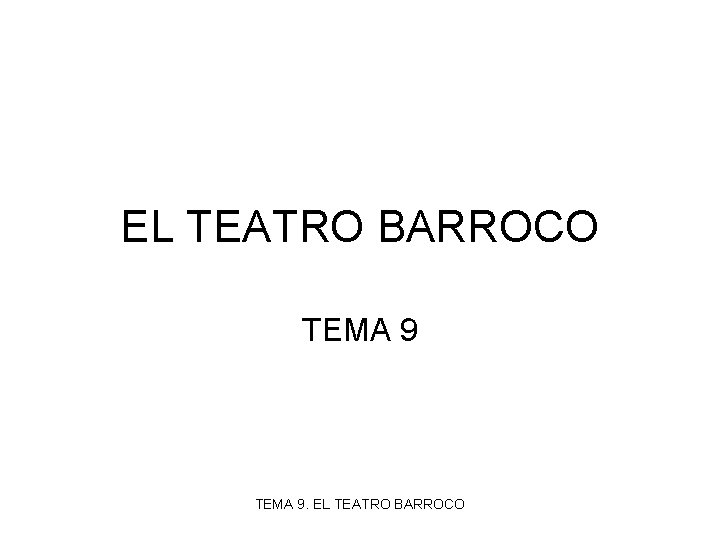 EL TEATRO BARROCO TEMA 9. EL TEATRO BARROCO 