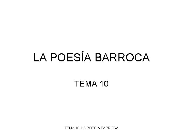 LA POESÍA BARROCA TEMA 10. LA POESÍA BARROCA 