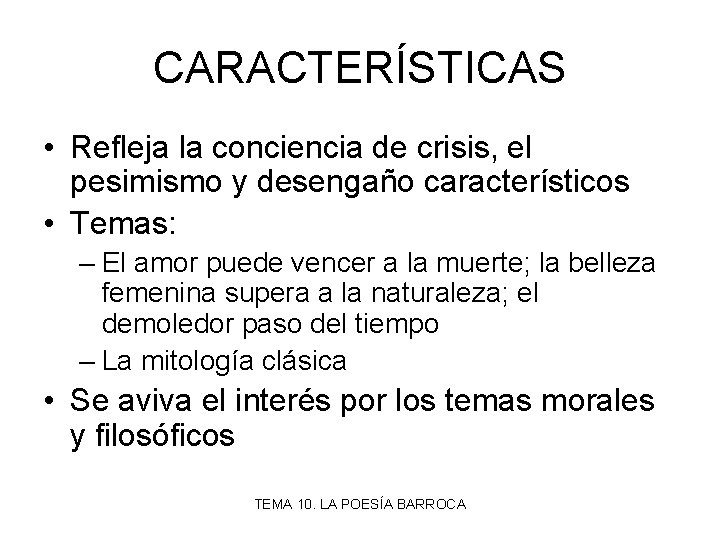 CARACTERÍSTICAS • Refleja la conciencia de crisis, el pesimismo y desengaño característicos • Temas: