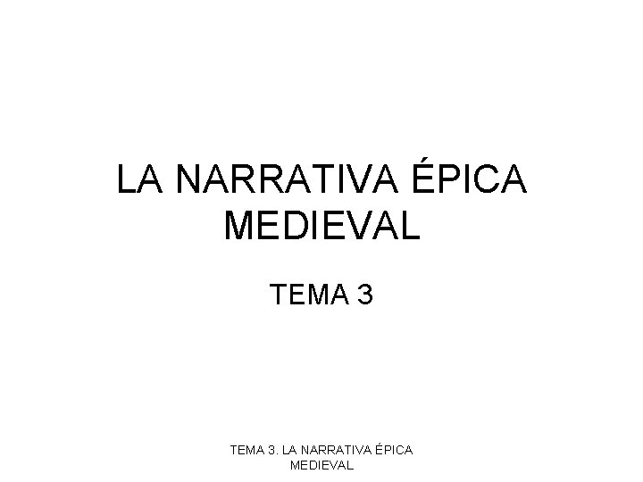 LA NARRATIVA ÉPICA MEDIEVAL TEMA 3. LA NARRATIVA ÉPICA MEDIEVAL 