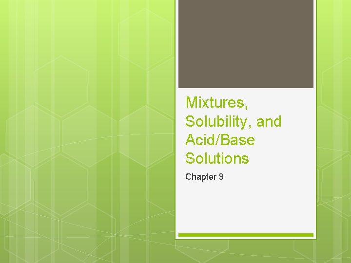 Mixtures, Solubility, and Acid/Base Solutions Chapter 9 